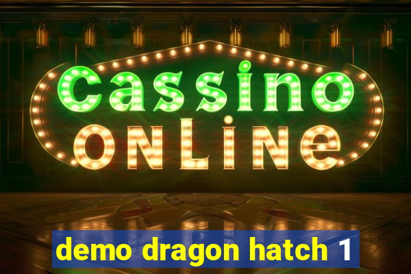 demo dragon hatch 1